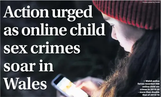  ??  ?? Picture posed by model
Welsh police forces recorded 566 online child sex crimes in 2019/20 – more than double that of 2015/16