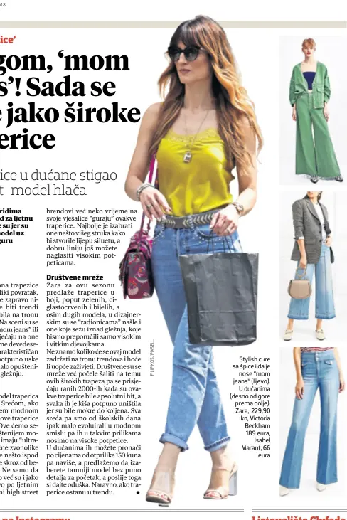  ?? UTORAK, 7. KOLOVOZA 2018. ?? Stylish cure sa špice i dalje nose “mom jeans” (lijevo). U dućanima (desno od gore prema dolje): Zara, 229,90 kn, Victoria Beckham 189 eura, Isabel Marant, 66 eura