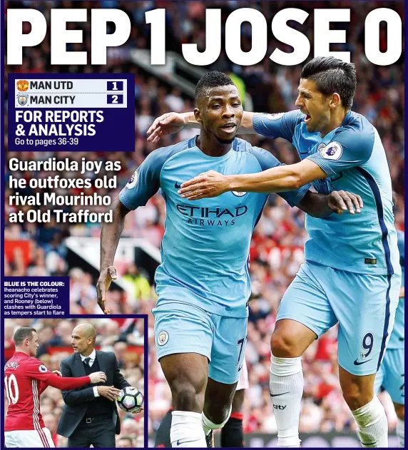  ??  ?? BLUE IS THE COLOUR: Iheanacho celebrates scoring City’s winner, and Rooney (below) clashes with Guardiola as tempers start to flare