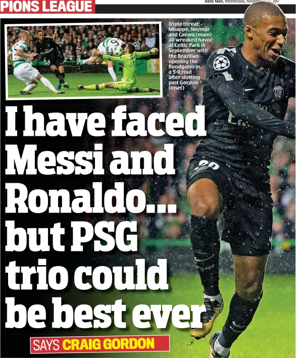  ??  ?? Triple threat: Mbappe, Neymar and Cavani (main) all wreaked havoc at Celtic Park in September with the Brazilian opening the floodgates in a 5-0 rout after slotting past Gordon (inset)