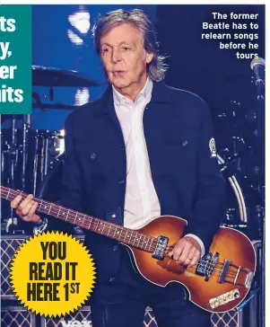  ??  ?? The former Beatle has to relearn songs before he
tours