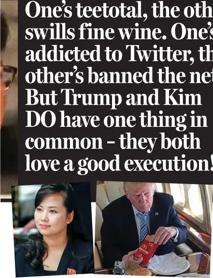  ??  ?? Very ex: Hyon Song-wol, whom Kim had shot. Right: Trump tucks into his favourite meal