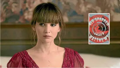  ?? TVNZ ?? Word of warning. The film version of Red Sparrow with Jennifer Lawrence really sucked. And I’m no film snob.