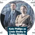  ?? ?? Kate Phillips as Linda Shelby in Peaky Blinders