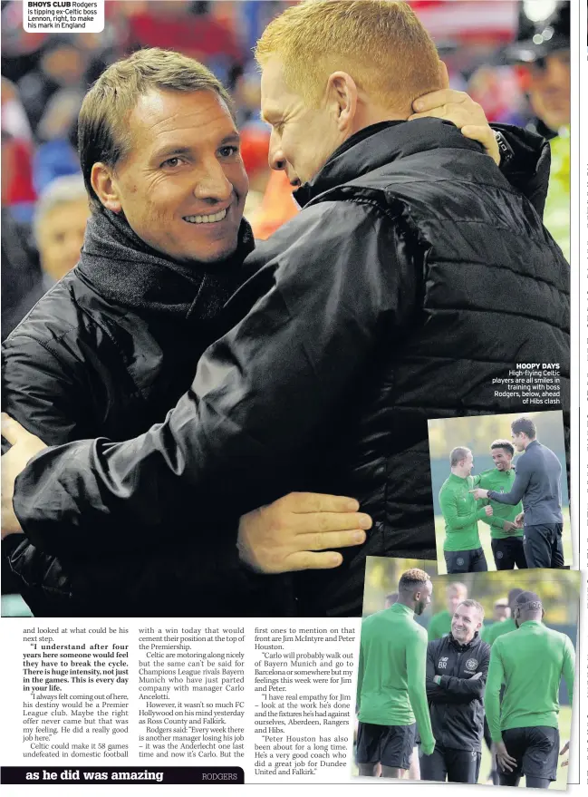  ??  ?? BHOYS CLUB Rodgers is tipping ex-Celtic boss Lennon, right, to make his mark in England HOOPY DAYS High-flying Celtic players are all smiles in training with boss Rodgers, below, ahead of Hibs clash