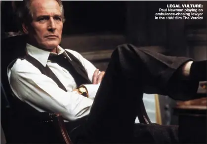  ??  ?? LEGAL VULTURE: Paul Newman playing an ambulance-chasing lawyer in the 1982 film The Verdict