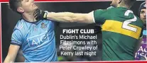  ??  ?? FIGHT CLUB Dublin’s Michael Fitzsimons with Peter Crowley of Kerry last night