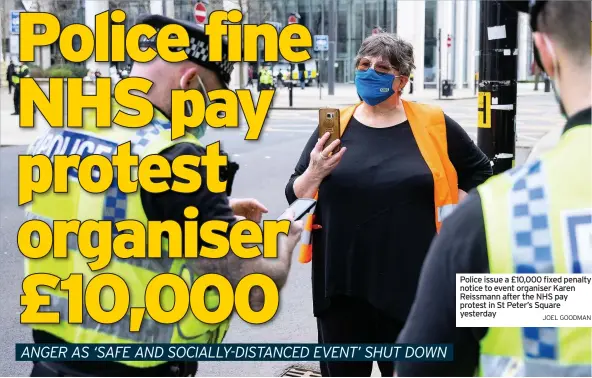  ?? JOEL GOODMAN ?? Police issue a £10,000 fixed penalty notice to event organiser Karen Reissmann after the NHS pay protest in St Peter’s Square yesterday