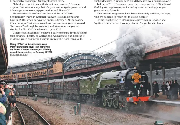  ?? NICK BRODRICK/SR ?? Plenty of ‘fizz’ as Tornado eases away from York with the Royal Train conveying the Prince of Wales, who had just officially named the locomotive, on February 19 2009.