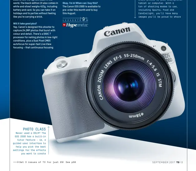  ??  ?? Photo cl ass Never used a DSLR? The EOS 200D has a built-in tutor feature – ie, a guided user interface to help you pick the best settings for the effects you want to create Bluetooth buds With the Wi-Fi, NFC and Bluetooth-enabled EOS 200D, you can...