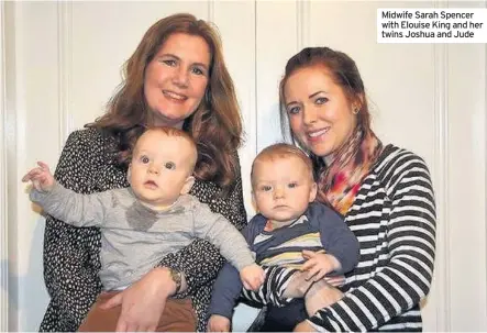  ??  ?? Midwife Sarah Spencer with Elouise King and her twins Joshua and Jude