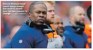  ?? — GETTY IMAGES ?? Denver Broncos head coach Vance Joseph has an 8-17 record over his two seasons in charge.