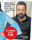  ?? PHOTO: SHIVAM SAXENA/HT ?? Madhuri Dixit and Sanjay Dutt will star in Karan Johar’s next production venture