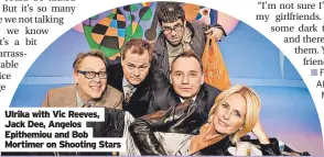  ?? ?? Ulrika with Vic Reeves, Jack Dee, Angelos Epithemiou and Bob Mortimer on Shooting Stars