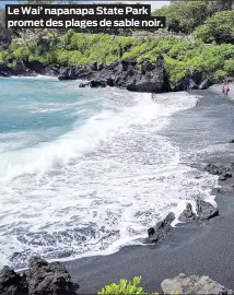  ??  ?? Le Wai’ napanapa State Park promet des plages de sable noir.