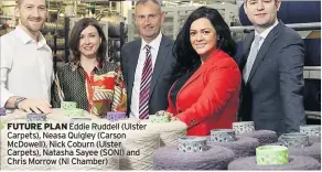  ??  ?? FUTURE PLAN Eddie Ruddell (Ulster Carpets), Neasa Quigley (Carson Mcdowell), Nick Coburn (Ulster Carpets), Natasha Sayee (SONI) and Chris Morrow (NI Chamber)