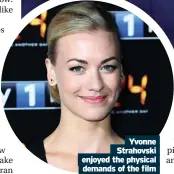  ??  ?? Yvonne Strahovski enjoyed the physical demands of the film