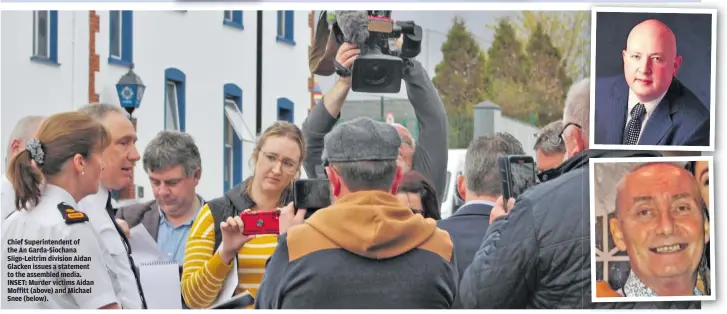  ?? ?? Chief Superinten­dent of the An Garda-Siochana Sligo-Leitrim division Aidan Glacken issues a statement to the assembled media. INSET: Murder victims Aidan Moffitt (above) and Michael Snee (below).