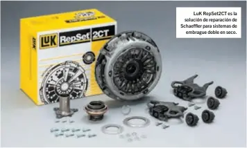  ??  ?? LuK RepSet2CT es la solución de reparación de Schaeffler para sistemas de embrague doble en seco.