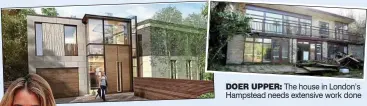  ?? ?? DOER UPPER: The house in London’s Hampstead needs extensive work done