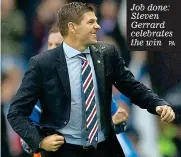  ?? PA ?? Job done: Steven Gerrard celebrates the win