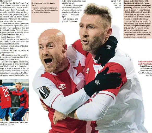  ?? Foto: Martin Polívka, MAFRA Foto: Michal Šula, MAFRA ?? Dva triumfy v Lize mistrů Plzeň dokázala vyhrát v Moskvě nad CSKA i tento týden doma nad AS Řím. Slávističt­í střelci proti Petrohradu Slavící Miroslav Stoch (vlevo) a Jaromír Zmrhal.