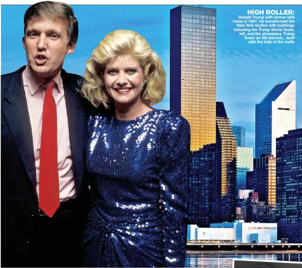  ??  ?? HIGH ROLLER: Donald Trump with former wife Ivana in 1987. He transforme­d the New York skyline with buildings including the Trump World Tower, left, and the showpiece Trump Tower on 5th Avenue... built with the help of the mafia