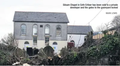  ?? MARK LEWIS ?? Siloam Chapel in Cefn Cribwr has been sold to a private developer and the gates to the graveyard locked