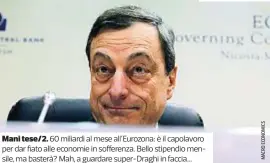  ??  ?? Mani tese/2. 60 miliardi al mese all’Eurozona: è il capolavoro per dar fiato alle economie in sofferenza. Bello stipendio mensile, ma basterà? Mah, a guardare super-Draghi in faccia...