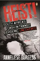  ??  ?? Heist! is an in-depth look at 10 of South Africa’s most audacious cash-in-transit robberies.