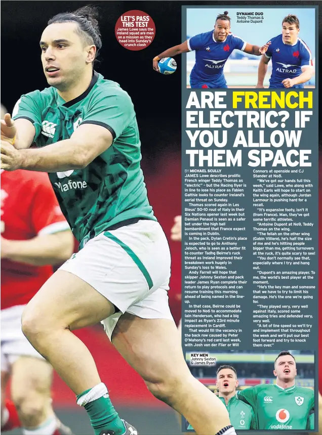  ??  ?? LET’S PASS THIS TEST James Lowe says the Ireland squad are men on a mission as they head into Sunday’s crunch clash
KEY MEN Johnny Sexton & James Ryan
DYNAMIC DUO Teddy Thomas & Antoine Dupont