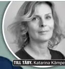  ??  ?? TILL TÄBY. Katarina Kämpe.