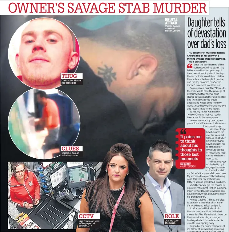  ??  ?? THUG Christophe­r Menaul has been jailed CLUES Correia at garage following murder CCTV Lisa Thompson seen in Templepatr­ick garage CCTV BRUTAL ATTACK Virgilio Correia murdered Nelson Cheung ROLE Lisa and Gary Thompson