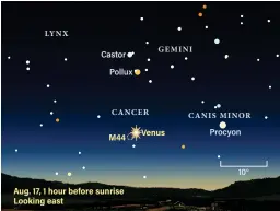  ?? ?? Venus sits near the Beehive open cluster (M44) the morning of Aug. 17. Center your binoculars on the bright morning star to enjoy the meetup.