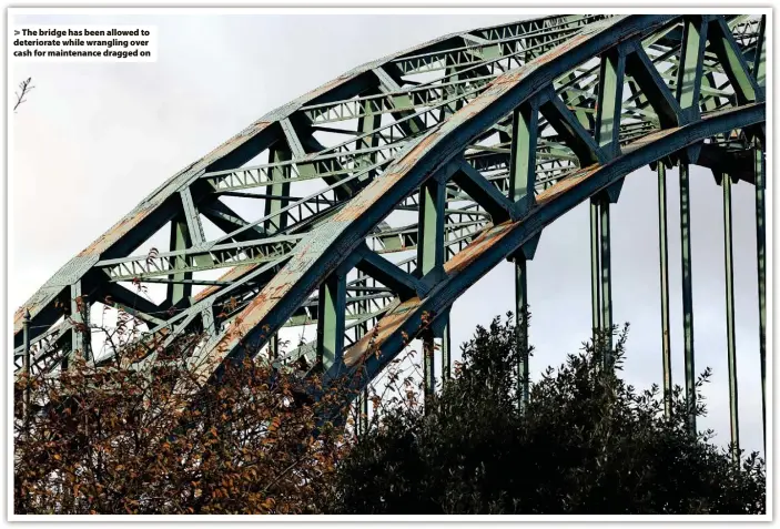  ?? ?? > The bridge has been allowed to deteriorat­e while wrangling over cash for maintenanc­e dragged on