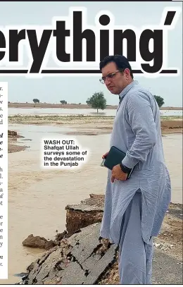  ?? ?? WASH OUT: Shafqat Ullah surveys some of the devastatio­n in the Punjab