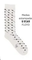  ??  ?? Medias estampadas $ 57,63 FLOYD