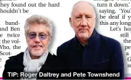  ??  ?? TIP: Roger Daltrey and Pete Townshend