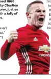  ??  ?? Wayne Rooney surpassed 1966 World Cup winner Bobby Charlton as United’s leading scorer, just as he did with England with a tally of 53 goals from 120 caps.