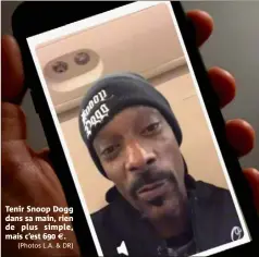  ?? (Photos L.A. & DR) ?? Tenir Snoop Dogg dans sa main, rien de plus simple, mais c’est  €.