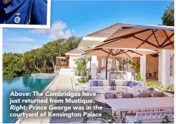  ??  ?? Above: The Cambridges have just returned from Mustique. Right: Prince George was in the courtyard of Kensington Palace