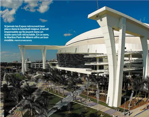  ?? PHOTO D’ARCHIVES ?? Si jamais les Expos retrouvent leur place dans le baseball majeur, il serait impensable qu’ils jouent dans un stade sans toit rétractabl­e. En ce sens, le Marlins Park de Miami offre un bon modèle.