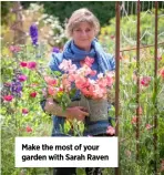  ??  ?? Make the most of your garden with Sarah Raven