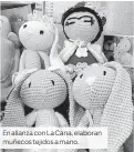  ??  ?? En alianza con La Cana, elaboran muñecos tejidos a mano.