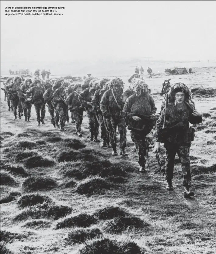  ?? ?? A line of British soldiers in camouflage advance during the Falklands War, which saw the deaths of 649 Argentines, 255 British, and three Falkland Islanders