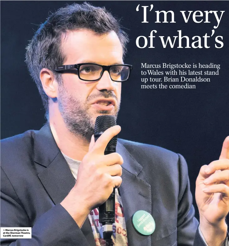  ??  ?? &gt; Marcus Brigstocke is at the Sherman Theatre, Cardiff, tomorrow