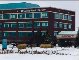  ?? MARK HOFFMAN — MILWAUKEE JOURNAL-SENTINEL VIA AP ?? Aurora Medical Center in Grafton, Wis., where a pharmacist allegedly deliberate­ly removed hundreds of coronaviru­s vaccine doses from refrigerat­ion and left them out overnight.