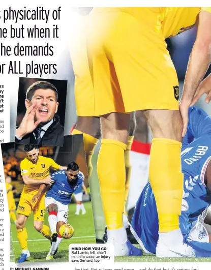  ??  ?? MIND HOW YOU GO But Lamie, left, didn’t mean to cause an injury says Gerrard, top