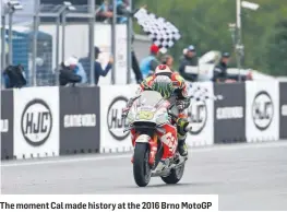  ??  ?? The moment Cal made history at the 2016 Brno MotoGP