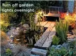  ??  ?? Turn off garden lights overnight